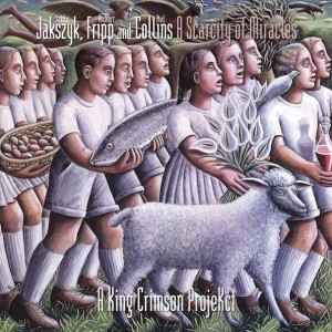 JAKSZYK FRIPP AND COLLINS – A SCARCITY OF MIRACLES - A KING CRIMSON PROJEKCTA
