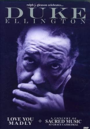 DUKE ELLINGTON - LOVE YOU MADLY - A CONCERT OF SACRED MUSIC AT GRACE CATHEDRAL