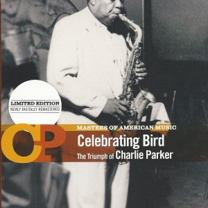 CHARLIE PARKER - CELEBRATING BIRD - THE TRIUMPH OF CHARLIE PARKER