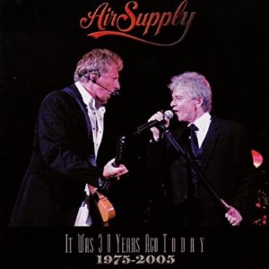 AIR SUPPLY - IT WAS 30 YEARS AGO TODAY 75 / 05