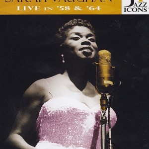 SARAH VAUGHAN - LIVE IN 58 & 64