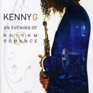 KENNY G - AN EVENING OF RHYTHM & ROMANCE