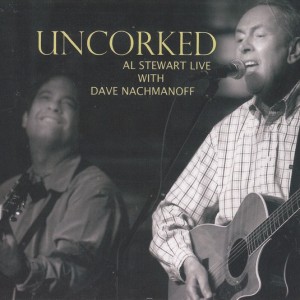 AL STEWART WITH DAVE NACHMANOFF - UNCORKED - AL STEWART LIVE WITH DAVE NACHMANOFF