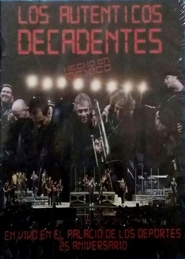 LOS AUTENTICOS DECADENTES - HECHO EN MEXICO - EN VIVO PALACIO DE LOS DEPORTES - 25 ANIVERSARIO