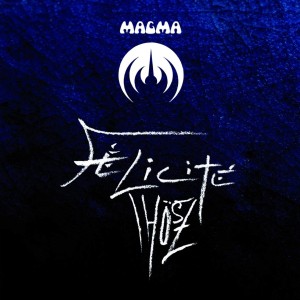 MAGMA - FELICITE THOSZ