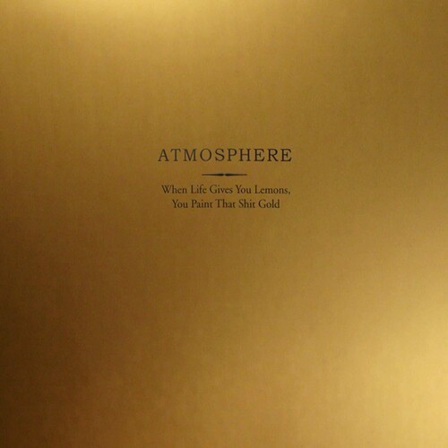 ATMOSPHERE - WHEN LIFE GIVES YOU LEMONS YOU PAIN THAT SHIT GOLD