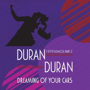 DURAN DURAN - DREAMING OF YOUR CARS
