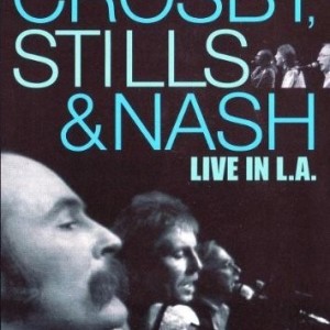 CROSBY STILLS & NASH - LIVE IN LA