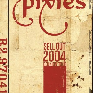 PIXIES - SELL OUT 2004 REUNION TOUR