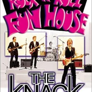 THE KNACK - LIVE FROM THE ROCK N ROLL FUN HOUSE