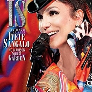 IVETE SANGALO - IS MULTISHOW AO VIVO NO MADISON SQUARE GARDEN