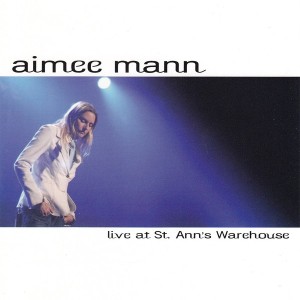 AIMEE MANN - LIVE AT ST ANNS WAREHOUSE