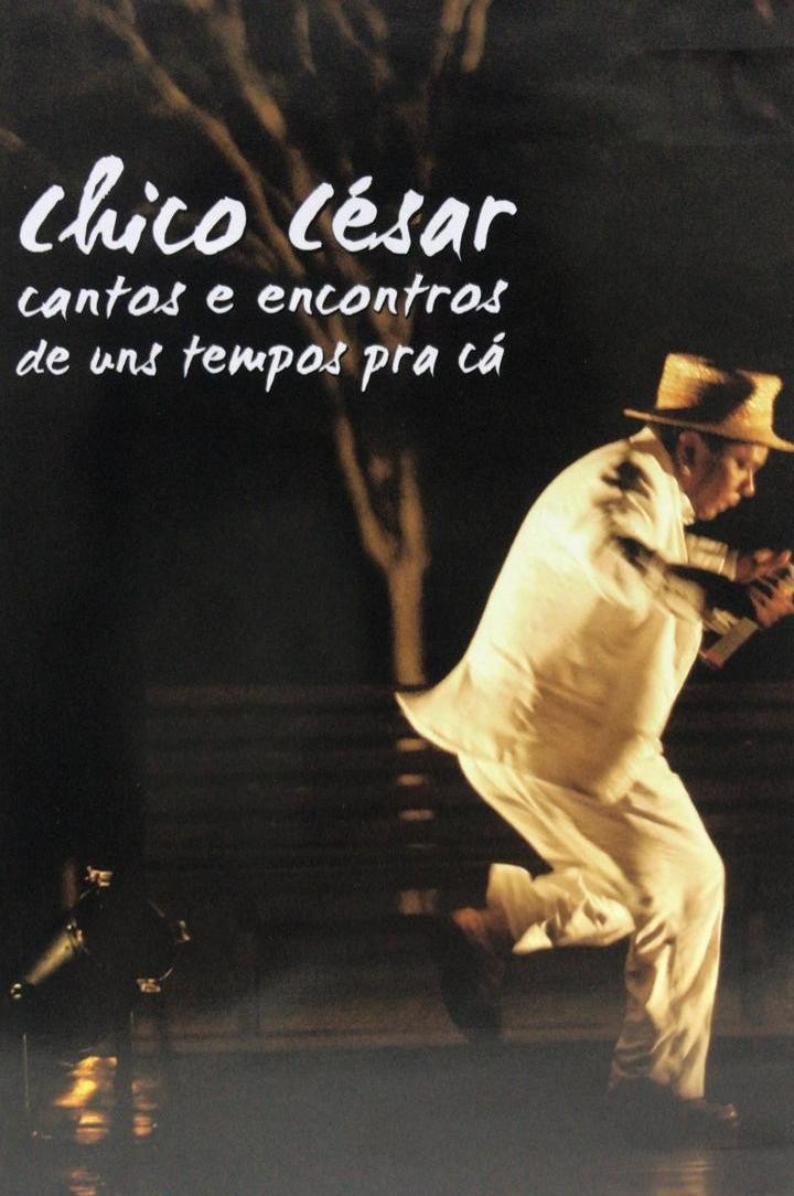CHICO CESAR - CANTOS E ENCONTROS DE UNS TEMPOS PRA CA