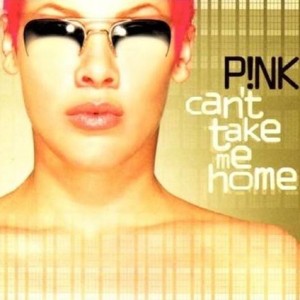PINK - CANT TAKE ME HOME