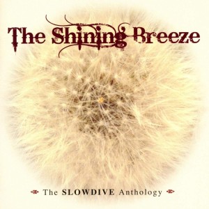 SLOWDIVE - THE SHINING BREEZE - THE SLOWDIVE ANTHOLOGY