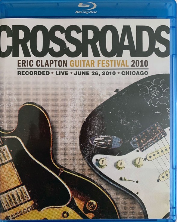 CROSSROADS - ERIC CLAPTON GUITAR FESTIVAL 2010 - LIVE CHICAGO