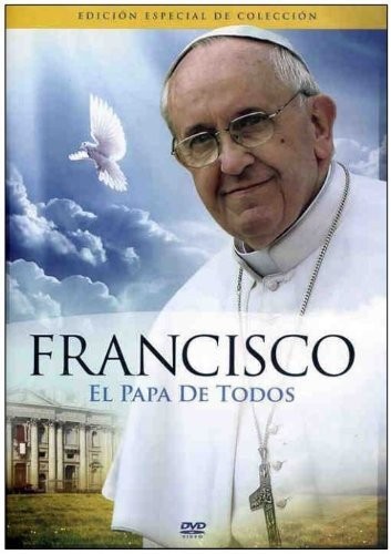 FRANCISCO - EL PAPA DE TODOS