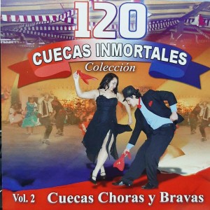 120 CUECAS INMORTALES - CUECAS CHORAS Y BRAVAS - VOL 2