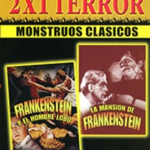 FRANKENSTEIN Y EL HOMBRE LOBO / LA MANSION DE FRANKENSTEIN
