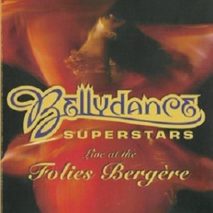 BELLYDANCE SUPERSTARS - LIVE IN PARIS AT THE FOLIES BERGERE