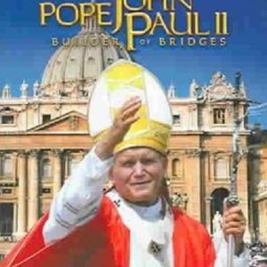 POPE JOHN PAUL II - BUILDER OF BRIDGES