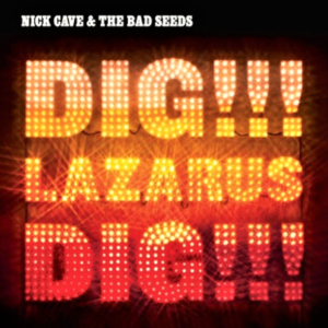 NICK CAVE AND THE BAD SEEDS - DIG LAZARUS DIG