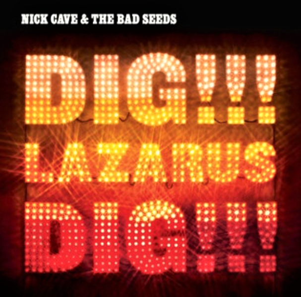 NICK CAVE AND THE BAD SEEDS - DIG LAZARUS DIG