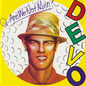 DEVO - Q ARE WE NOT MEN ? - A WE ARE DEVO !