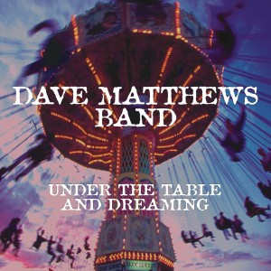 DAVE MATTHEWS BAND - UNDER THE TABLE AND DREAMING