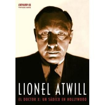 LIONEL ATWILL - EL DOCTOR X: UN SÁDICO EN HOLLYWOOD