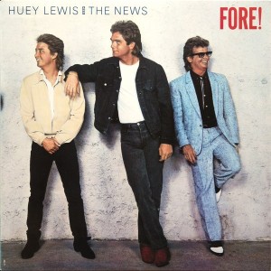 HUEY LEWIS & THE NEWS - FORE !