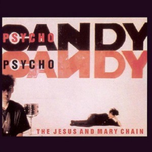 JESUS AND MARY CHAIN - PSYCHOCANDY