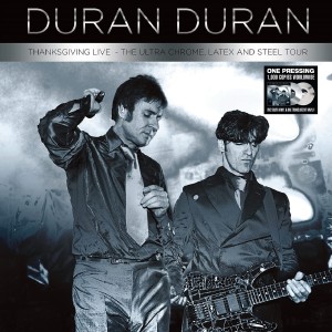DURAN DURAN - THANKSGIVING LIVE - THE ULTRA CHROME LATEX AND STEEL TOUR