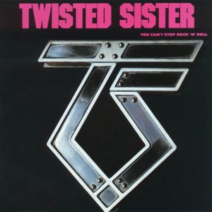 TWISTED SISTER - YOU CANT STOP ROCK N ROLL