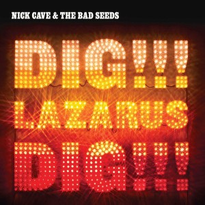 NICK CAVE AND THE BAD SEEDS - DIG LAZARUS DIG