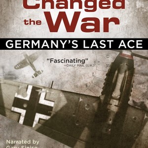MISSIONS THAT CHANGED THE WAR - GERMANYS LAST ACE