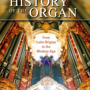 HISTORY OF THE ORGAN - FROM LATIN ORIGINS TO THE MODERN AGE