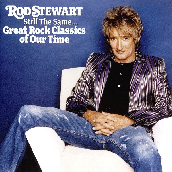 ROD STEWART - STILL THE SAME - GREAT ROCK CLASSICS OF OUR TIME