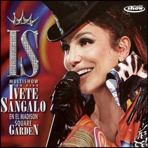 IVETE SANGALO -  EN EL MADISON SCUARE GARDEN