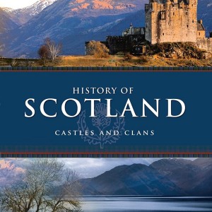 HISTORY OF SCOTLAND - CASTLES AND CLANS