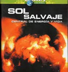 SOL SALVAJE - CENTRAL DE ENERGIA Y VIDA - DISCOVERY CHANNEL