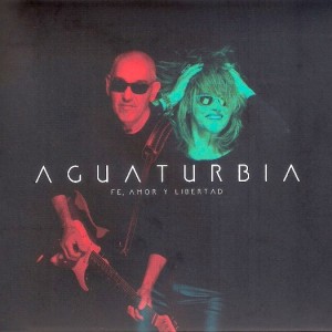 AGUATURBIA - FE AMOR Y LIBERTAD