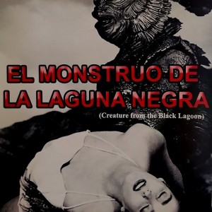 EL MONSTRUO DE LA LAGUNA NEGRA
