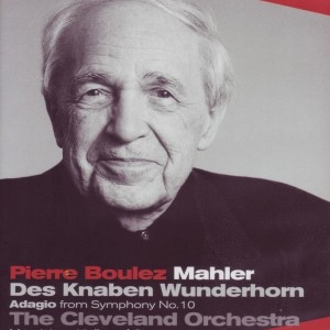 PIERRE BOULEZ - MAHLER -  WUNDERHORN  ADAGIO SYMPHONY N° 10