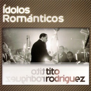 TITO RODRIGUEZ - IDOLOS ROMANTICOS