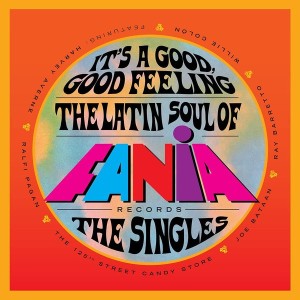 ITS A GOOD GOOD FEELING - THE LATIN SOUL OF FANIA RECORDS - THE SINGLES