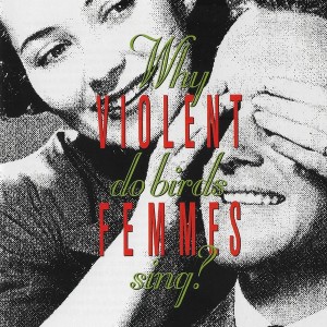 VIOLENT FEMMES - WHY DO BIRDS SING ?