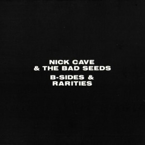NICK CAVE & THE BAD SEEDS - B-SIDES & RARITIES