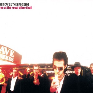 NICK CAVE & THE BAD SEEDS - LIVE AT THE ROYAL ALBERT HALL
