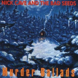 NICK CAVE & THE BAD SEEDS - MURDER BALLADS